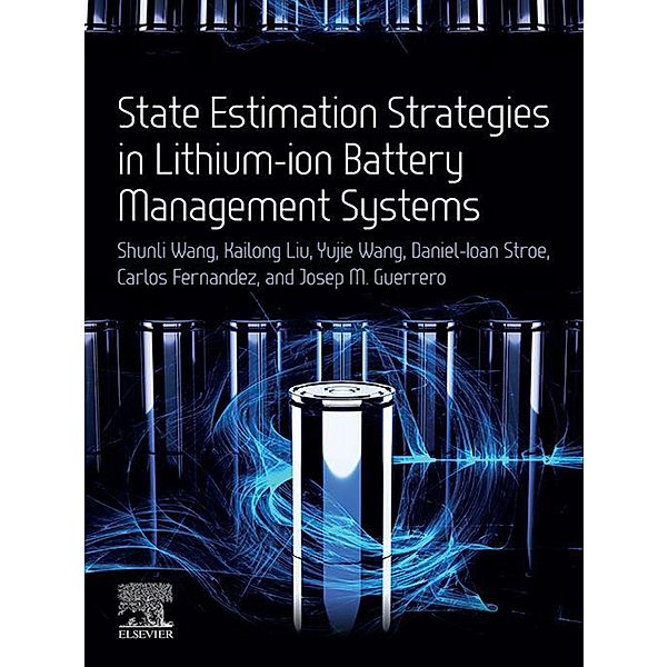 State Estimation Strategies in Lithium-ion Battery Management Systems, Shunli Wang, Kailong Liu, Yujie Wang, Daniel-Ioan Stroe, Carlos Fernandez, Josep M. Guerrero