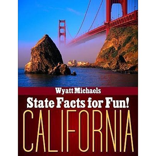 State Facts for Fun! California / Life Changer Press, Wyatt Michaels