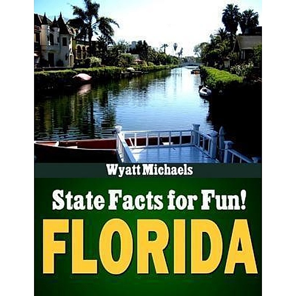 State Facts for Fun! Florida / Life Changer Press, Wyatt Michaels