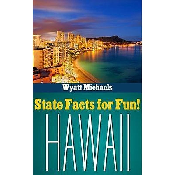 State Facts for Fun! Hawaii / Life Changer Press, Wyatt Michaels