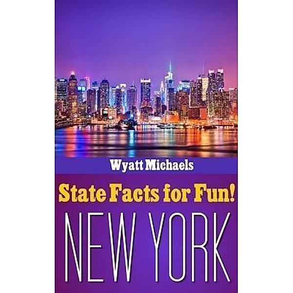 State Facts for Fun! New York / Life Changer Press, Wyatt Michaels