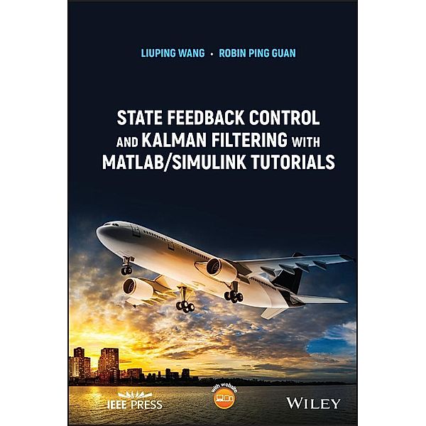 State Feedback Control and Kalman Filtering with MATLAB/Simulink Tutorials, Liuping Wang, Robin Ping Guan