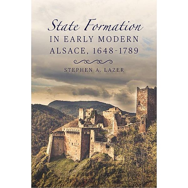 State Formation in Early Modern Alsace, 1648-1789, Stephen Lazer