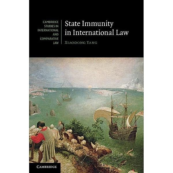 State Immunity in International Law / Cambridge Studies in International and Comparative Law, Xiaodong Yang