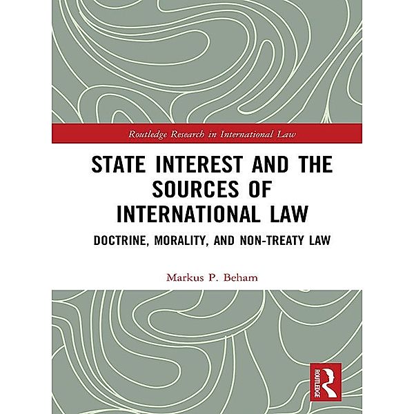 State Interest and the Sources of International Law, Markus P. Beham