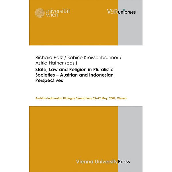 State, Law and Religion in Pluralistic Societies - Austrian and Indonesian Perspectives, Astrid Hafner, Sabine Kroissenbrunner, Richard Potz