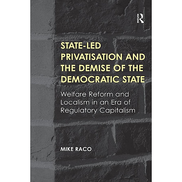 State-led Privatisation and the Demise of the Democratic State, Mike Raco