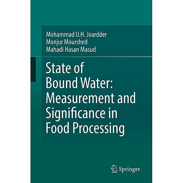 State of Bound Water: Measurement and Significance in Food Processing, Mohammad U. H. Joardder, Monjur Mourshed, Mahadi Hasan Masud