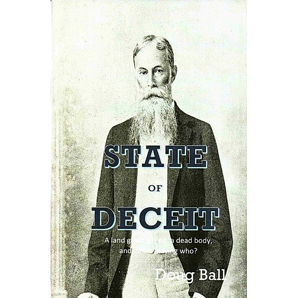 State of Deceit - A Land Grant, Greed, a Dead Body, and Who's Playing Who?, Doug Ball