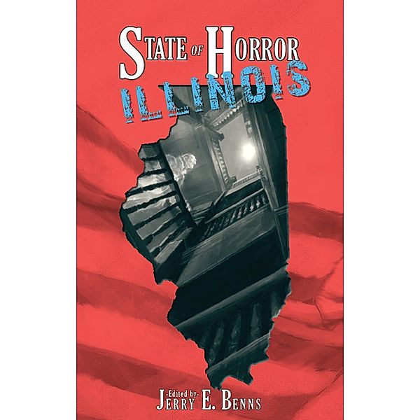 State of Horror: Illinois / State of Horror, Claire C. Riley, P. David Puffinburger, Stuart Conover, A. Lopez, Armand Rosamilia, Della West, Dj Tyrer, Eli Constant, Eric I. Dean, Frank J. Edler, Herika R. Raymer, Jay Seate, Julianne Snow