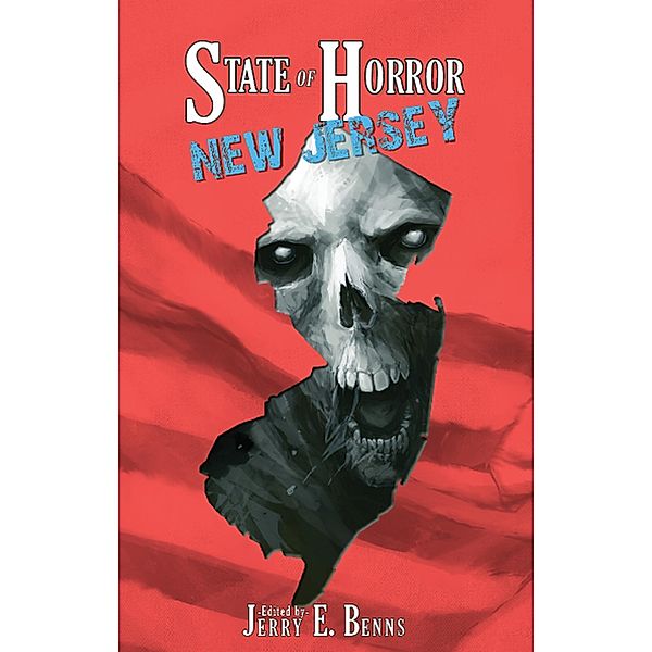 State of Horror: New Jersey / State of Horror, Armand Rosamilia, Nathanael Gass, Scott M. Goriscak, T. Fox Dunham, Tim Baker, Blaze McRob, C. I. Kemp, Christian Jensen, Diane Arrelle, Frank J. Edler, Eli Constant, Julianne Snow, Margaret L. Colton