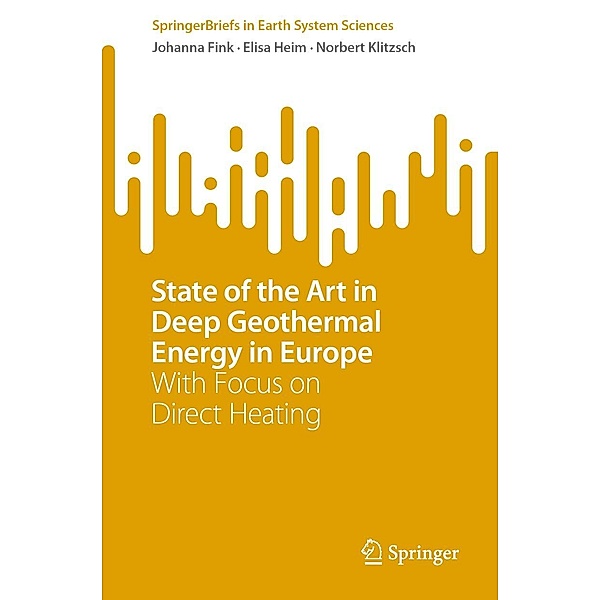 State of the Art in Deep Geothermal Energy in Europe / SpringerBriefs in Earth System Sciences, Johanna Fink, Elisa Heim, Norbert Klitzsch