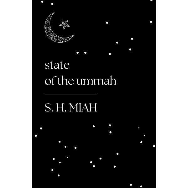 State of the Ummah (Poetry Collections, #1) / Poetry Collections, S. H. Miah
