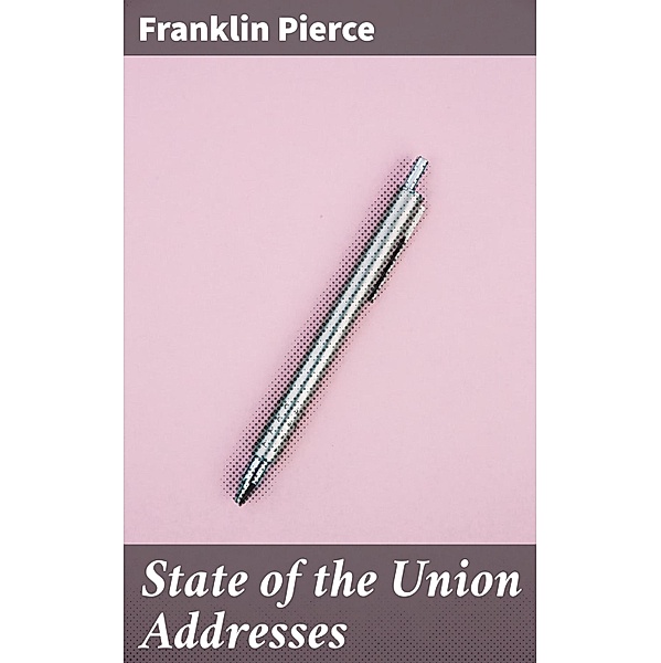 State of the Union Addresses, Franklin Pierce
