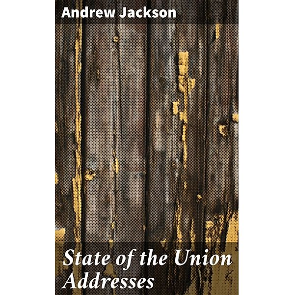 State of the Union Addresses, Andrew Jackson