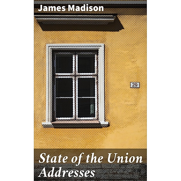 State of the Union Addresses, James Madison