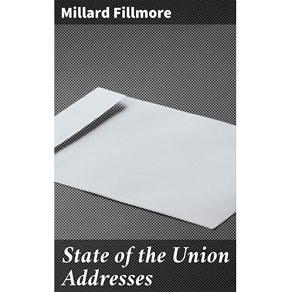 State of the Union Addresses, Millard Fillmore