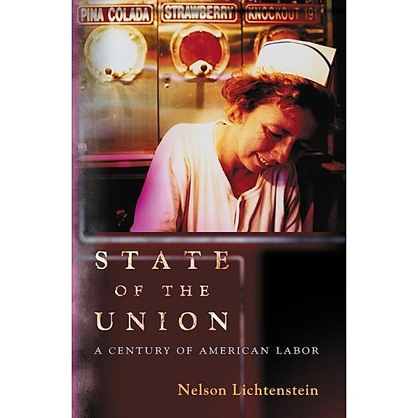 State of the Union / Politics and Society in Twentieth Century America, Nelson Lichtenstein