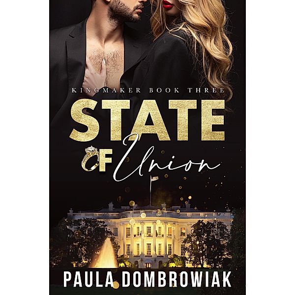 State of Union (Kingmaker Series, #3) / Kingmaker Series, Paula Dombrowiak