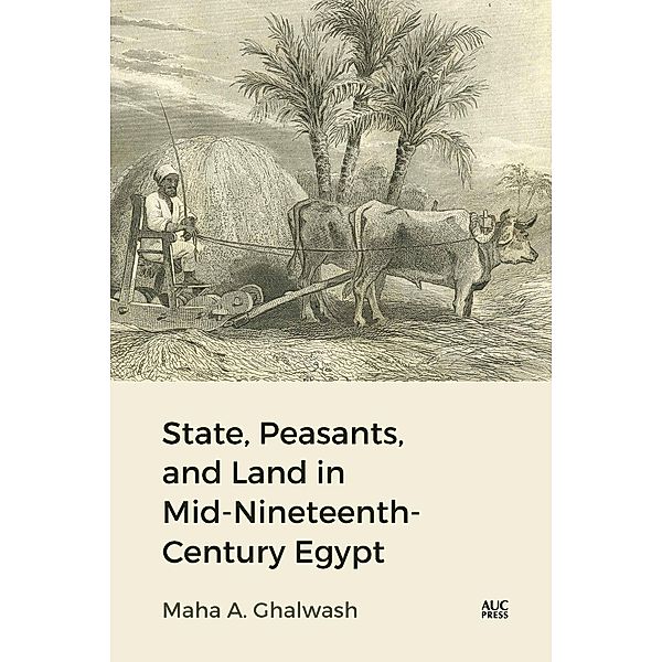 State, Peasants, and Land in Mid-Nineteenth-Century Egypt, Maha Ghalwash