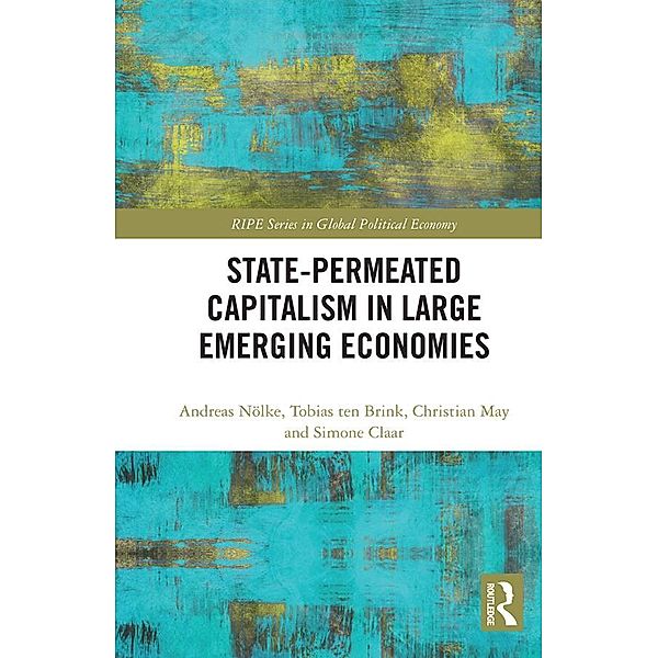 State-permeated Capitalism in Large Emerging Economies, Andreas Nölke, Tobias Ten Brink, Christian May, Simone Claar