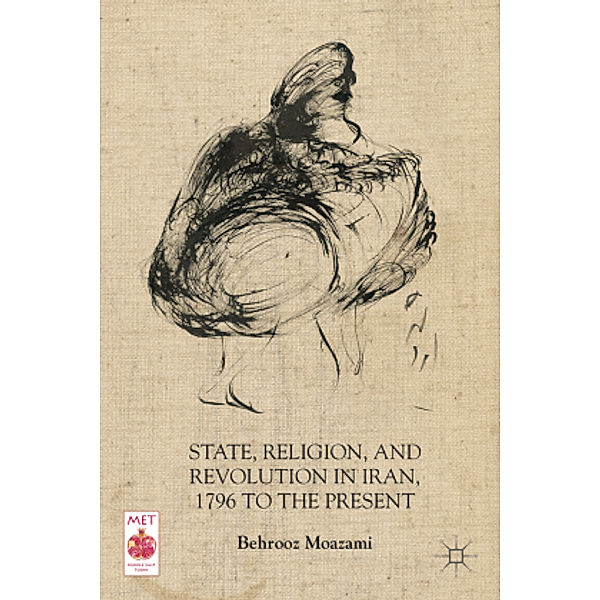State, Religion, and Revolution in Iran, 1796 to the Present, B. Moazami