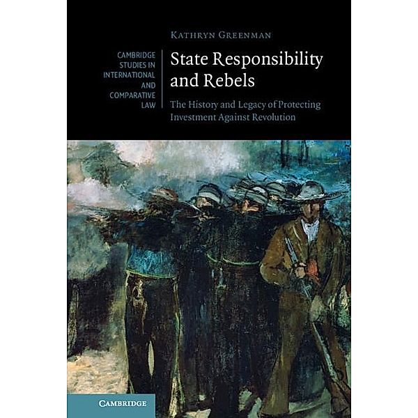 State Responsibility and Rebels / Cambridge Studies in International and Comparative Law, Kathryn Greenman