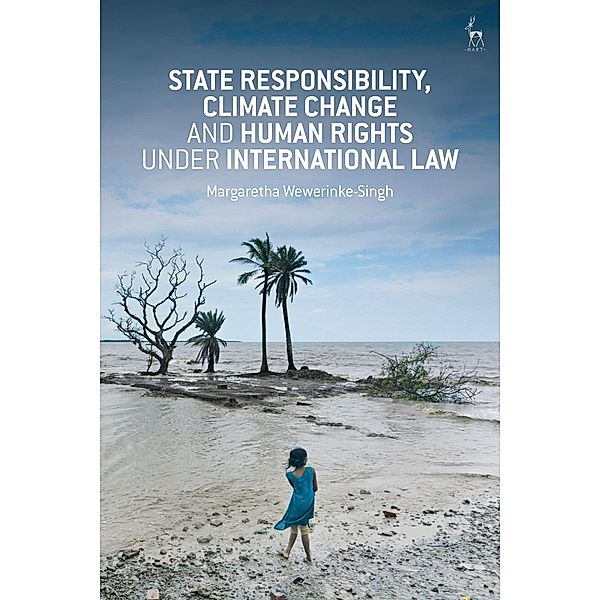 State Responsibility, Climate Change and Human Rights under International Law, Margaretha Wewerinke-Singh