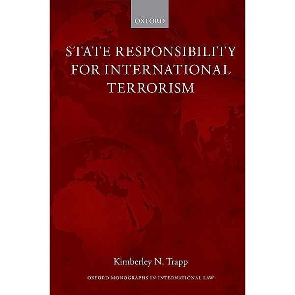 State Responsibility for International Terrorism / Oxford Monographs in International Law, Kimberley N. Trapp