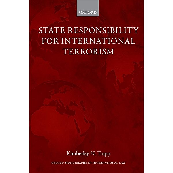 State Responsibility for International Terrorism / Oxford Monographs in International Law, Kimberley N. Trapp