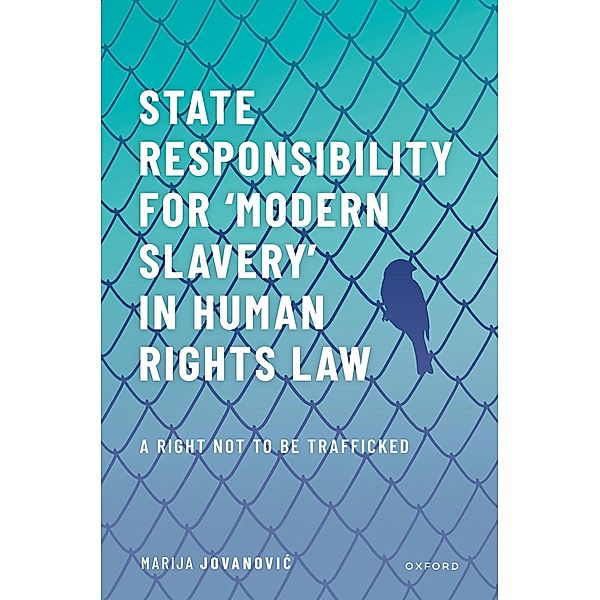 State Responsibility for ?Modern Slavery? in Human Rights Law, Marija Jovanovic