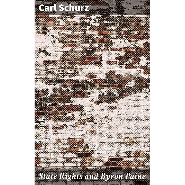 State Rights and Byron Paine, Carl Schurz