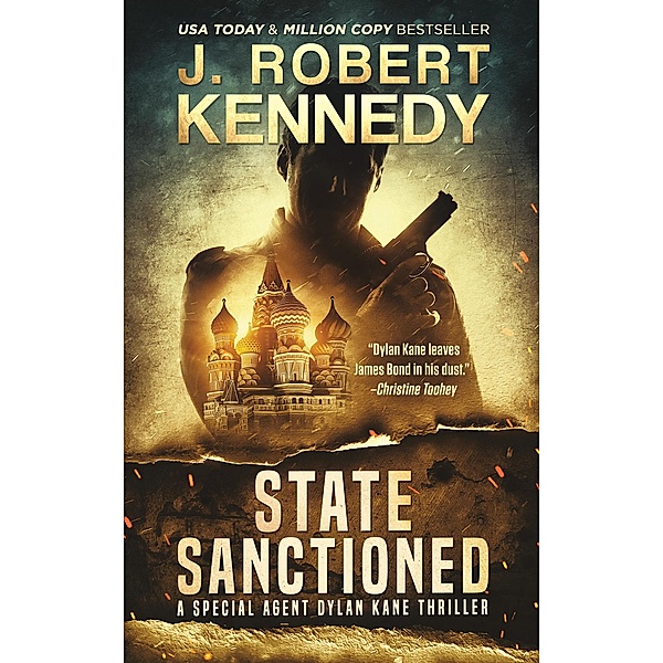 State Sanctioned (Special Agent Dylan Kane Thrillers, #8) / Special Agent Dylan Kane Thrillers, J. Robert Kennedy