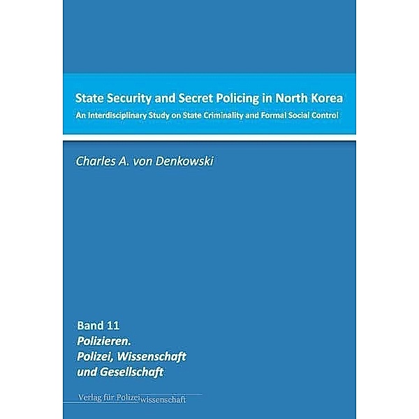 State Security and Secret Policing in North Korea, Charles A. von Denkowski