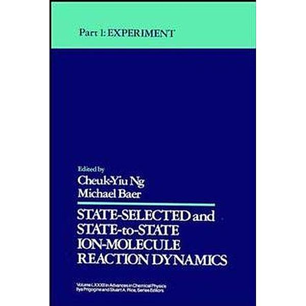 State Selected and State-to-State Ion-Molecule Reaction Dynamics, Volume 82, Part 1 / Advances in Chemical Physics Bd.82