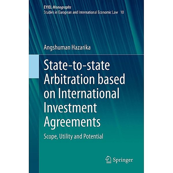 State-to-state Arbitration based on International Investment Agreements / European Yearbook of International Economic Law Bd.10, Angshuman Hazarika