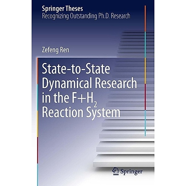 State-to-State Dynamical Research in the F+H2 Reaction System / Springer Theses, Zefeng Ren