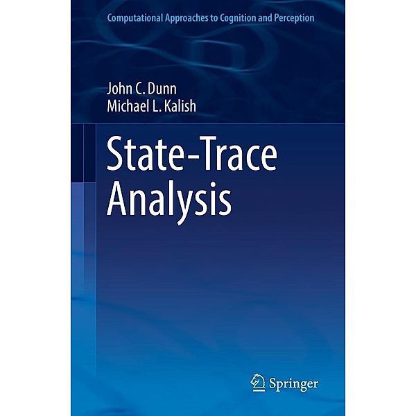 State-Trace Analysis / Computational Approaches to Cognition and Perception, John C. Dunn, Michael L. Kalish