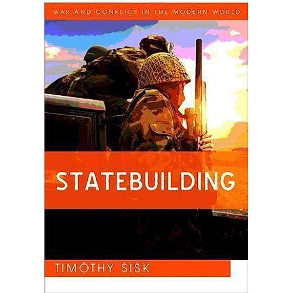 Statebuilding / War and Conflict in the Modern World Bd.1, Timothy Sisk