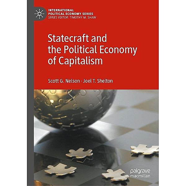 Statecraft and the Political Economy of Capitalism / International Political Economy Series, Scott G. Nelson, Joel T. Shelton