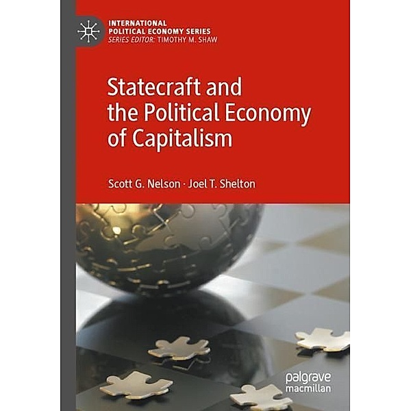 Statecraft and the Political Economy of Capitalism, Scott G. Nelson, Joel T. Shelton