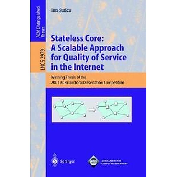 Stateless Core: A Scalable Approach for Quality of Service in the Internet / Lecture Notes in Computer Science Bd.2979, Ion Stoica