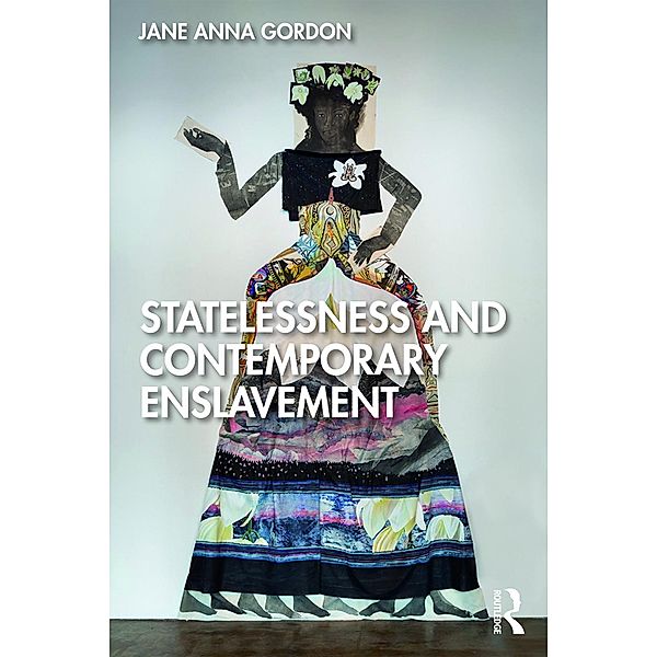 Statelessness and Contemporary Enslavement, Jane Gordon