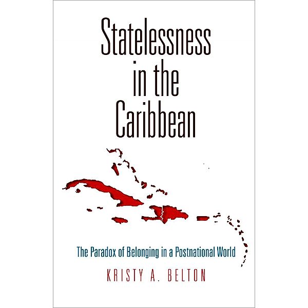 Statelessness in the Caribbean / Pennsylvania Studies in Human Rights, Kristy A. Belton