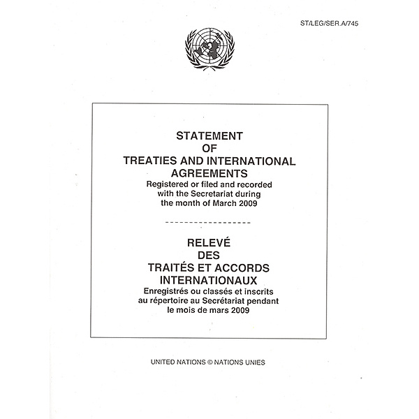 Statement of Treaties and International Agreements / Relev des Traits et Accords Internationaux: Statement of Treaties and International Agreements: Registered or Filed and Recorded with the Secretariat during the Month of March 2009