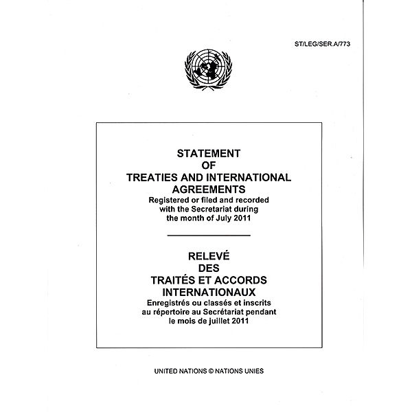 Statement of Treaties and International Agreements / Relev des Traits et Accords Internationaux: Statement of Treaties and International Agreements: Registered or Filed and Recorded with the Secretariat during the Month of July 2011