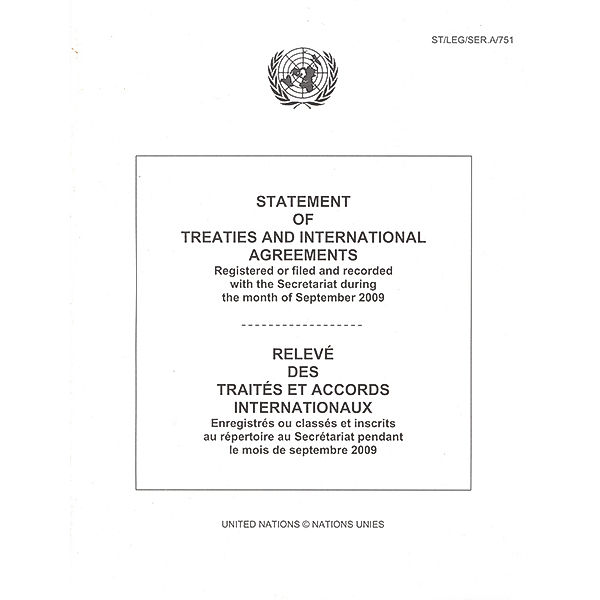 Statement of Treaties and International Agreements / Relev des Traits et Accords Internationaux: Statement of Treaties and International Agreements: Registered or Filed and Recorded with the Secretariat during the Month of September 2009