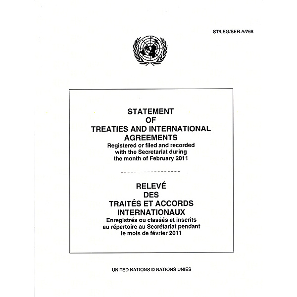 Statement of Treaties and International Agreements / Relev des Traits et Accords Internationaux: Statement of Treaties and International Agreements: Registered or Filed and Recorded with the Secretariat during the Month of February 2011