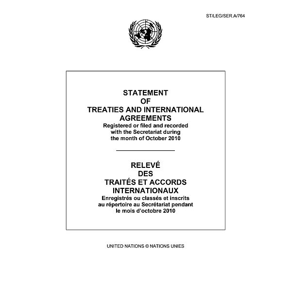 Statement of Treaties and International Agreements: Registered or Filed and Recorded with the Secretariat during the Month of October 2010 / Relevé des Traités et Accords Internationaux: Enregistrés ou Classés et Inscrits au Répertoire au Secrétariat pendant le Mois de Octobre 2010 / Statement of Treaties and International Agreements / Relev des Traits et Accords Internationaux Bd.10