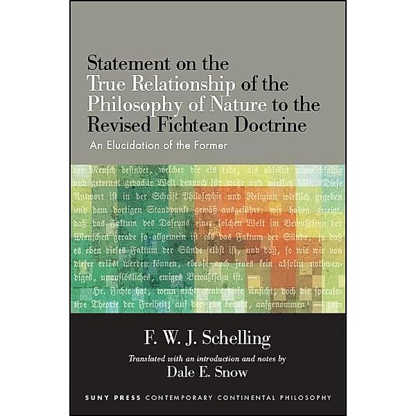 Statement on the True Relationship of the Philosophy of Nature to the Revised Fichtean Doctrine / SUNY series in Contemporary Continental Philosophy, F. W. J. Schelling